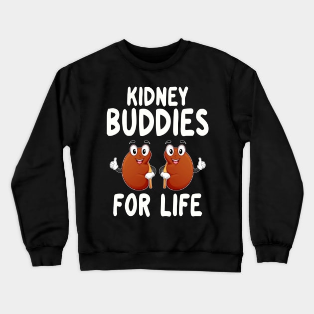 Kidney Buddies For Life - Donor Recipient Gift 2 Crewneck Sweatshirt by HomerNewbergereq